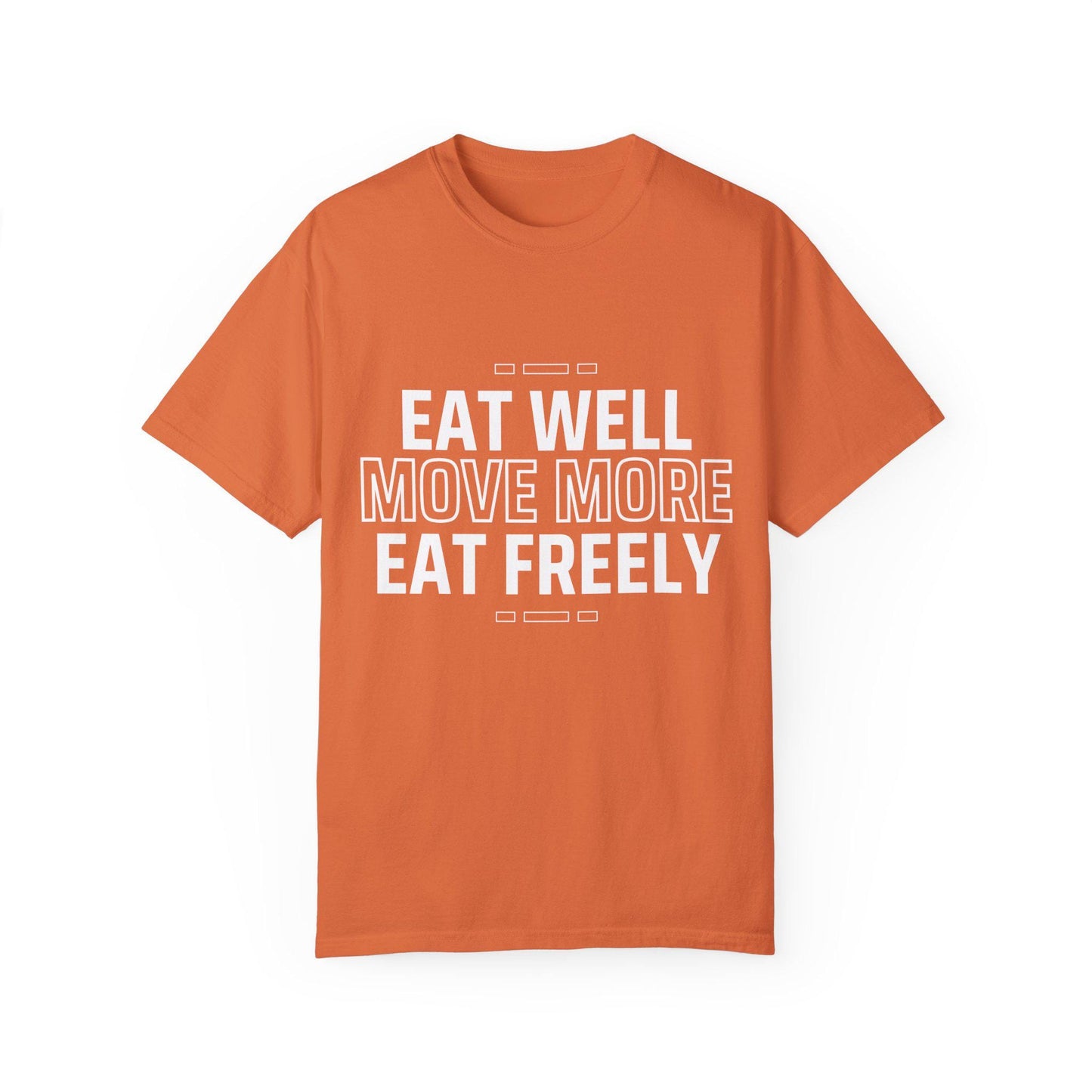 Eat Well Move More Eat Freely Unisex Garment-Dyed T-Shirt Fitness Wellness Tee Yoga Gym Shirt Healthy Lifestyle Cotton Tee