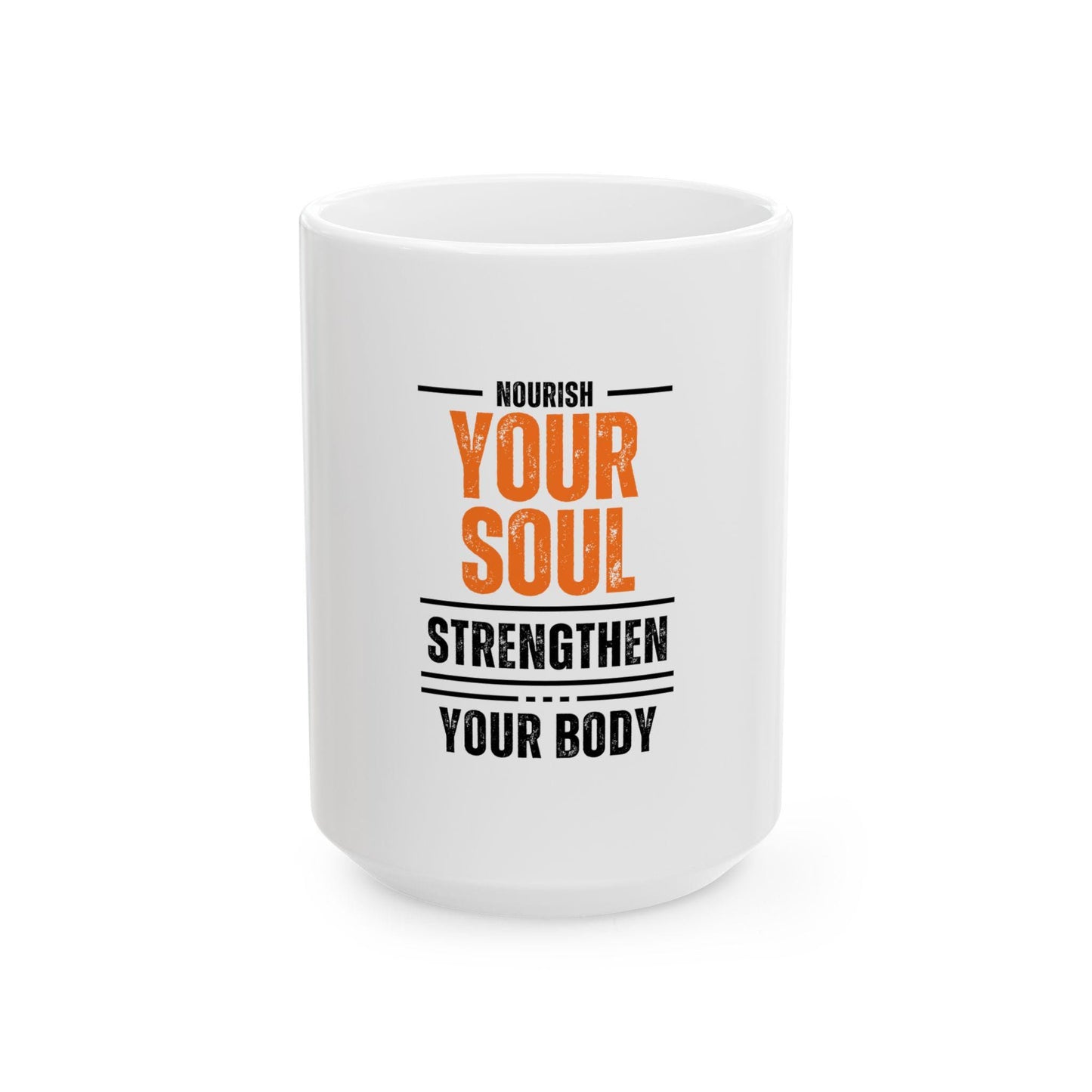 Nourish Your Soul, Strengthen Your Body Mug – Inspirational Coffee Cup – Wellness Tea Mug – Motivational Gift (11oz, 15oz)