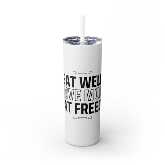 Eat Well Move More Eat Freely Skinny Tumbler 20oz Stainless Steel Insulated Cup with Straw for Hydration Travel Gym Wellness Lifestyle