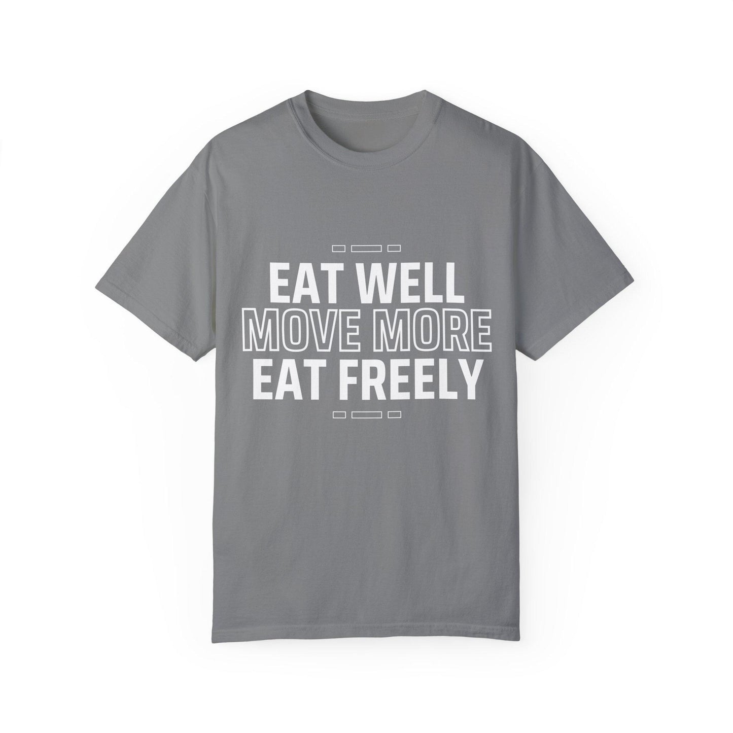 Eat Well Move More Eat Freely Unisex Garment-Dyed T-Shirt Fitness Wellness Tee Yoga Gym Shirt Healthy Lifestyle Cotton Tee