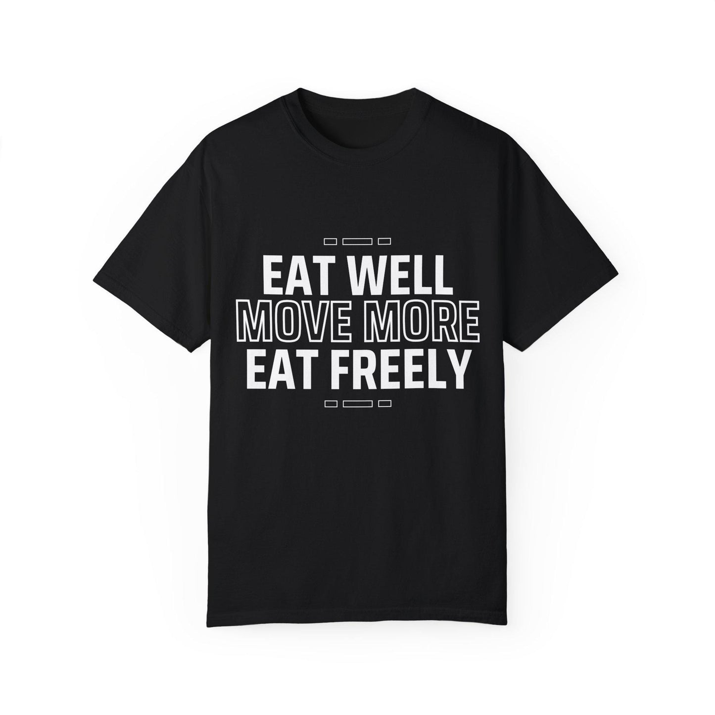 Eat Well Move More Eat Freely Unisex Garment-Dyed T-Shirt Fitness Wellness Tee Yoga Gym Shirt Healthy Lifestyle Cotton Tee