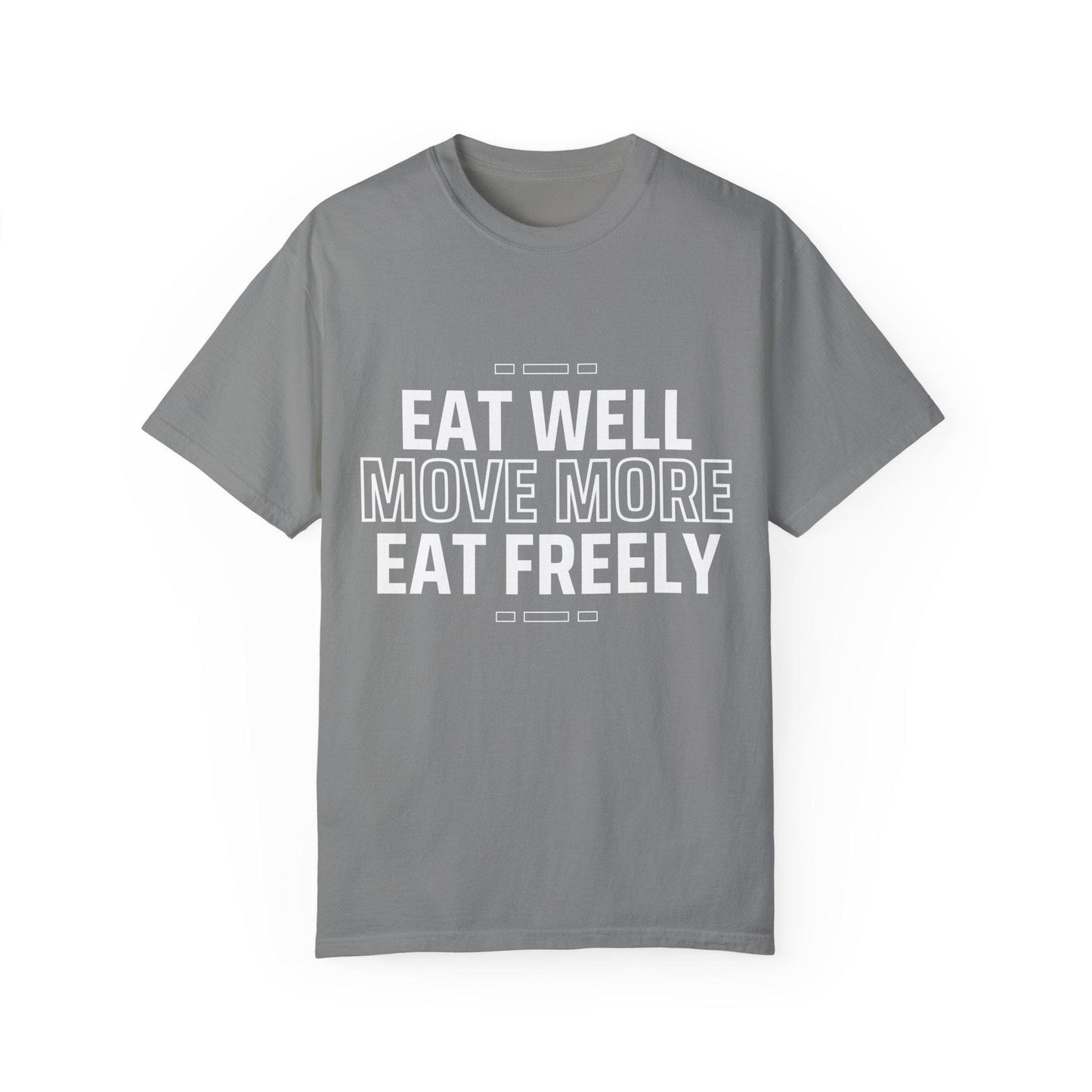Eat Well Move More Eat Freely Unisex Garment-Dyed T-Shirt Fitness Wellness Tee Yoga Gym Shirt Healthy Lifestyle Cotton Tee