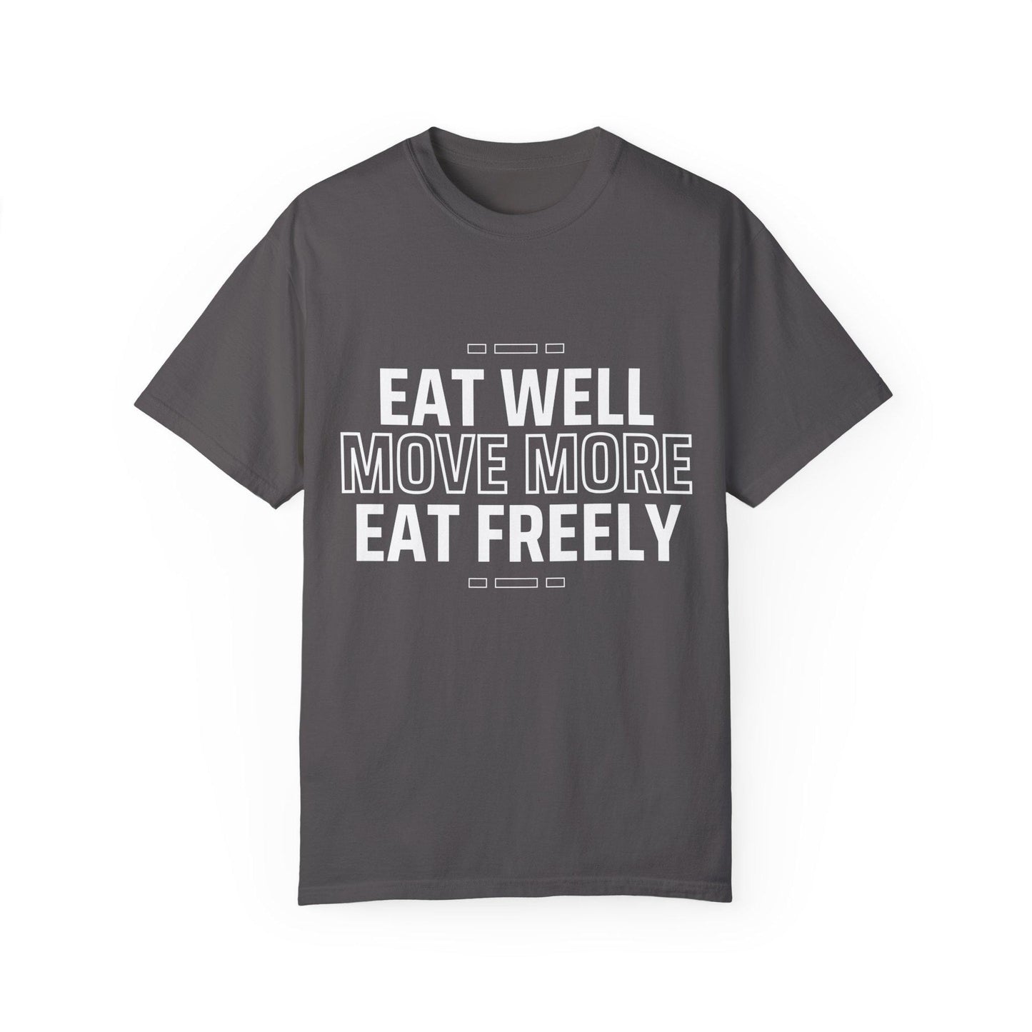 Eat Well Move More Eat Freely Unisex Garment-Dyed T-Shirt Fitness Wellness Tee Yoga Gym Shirt Healthy Lifestyle Cotton Tee
