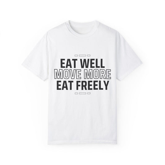 Eat Well Move More Eat Freely Unisex Garment-Dyed T-Shirt Fitness Wellness Tee Yoga Gym Shirt Healthy Lifestyle Cotton Tee