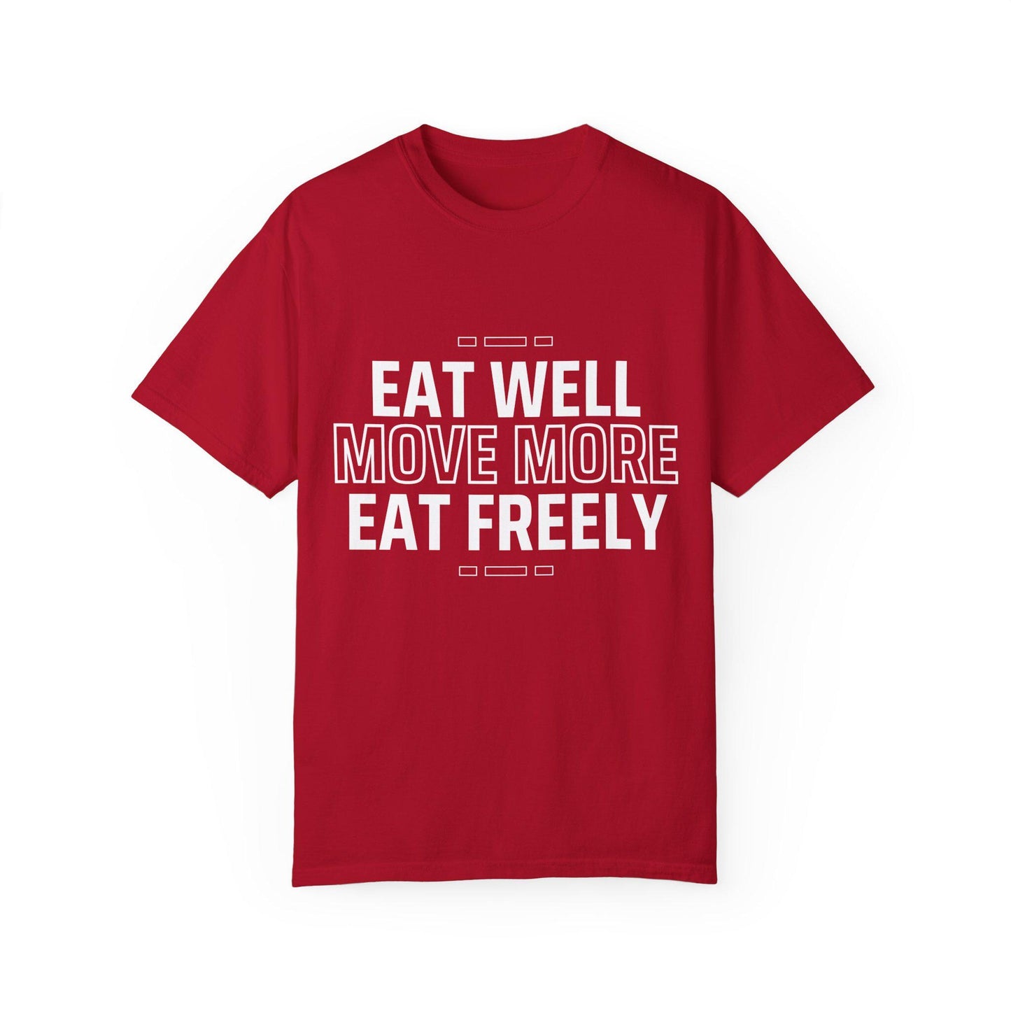 Eat Well Move More Eat Freely Unisex Garment-Dyed T-Shirt Fitness Wellness Tee Yoga Gym Shirt Healthy Lifestyle Cotton Tee