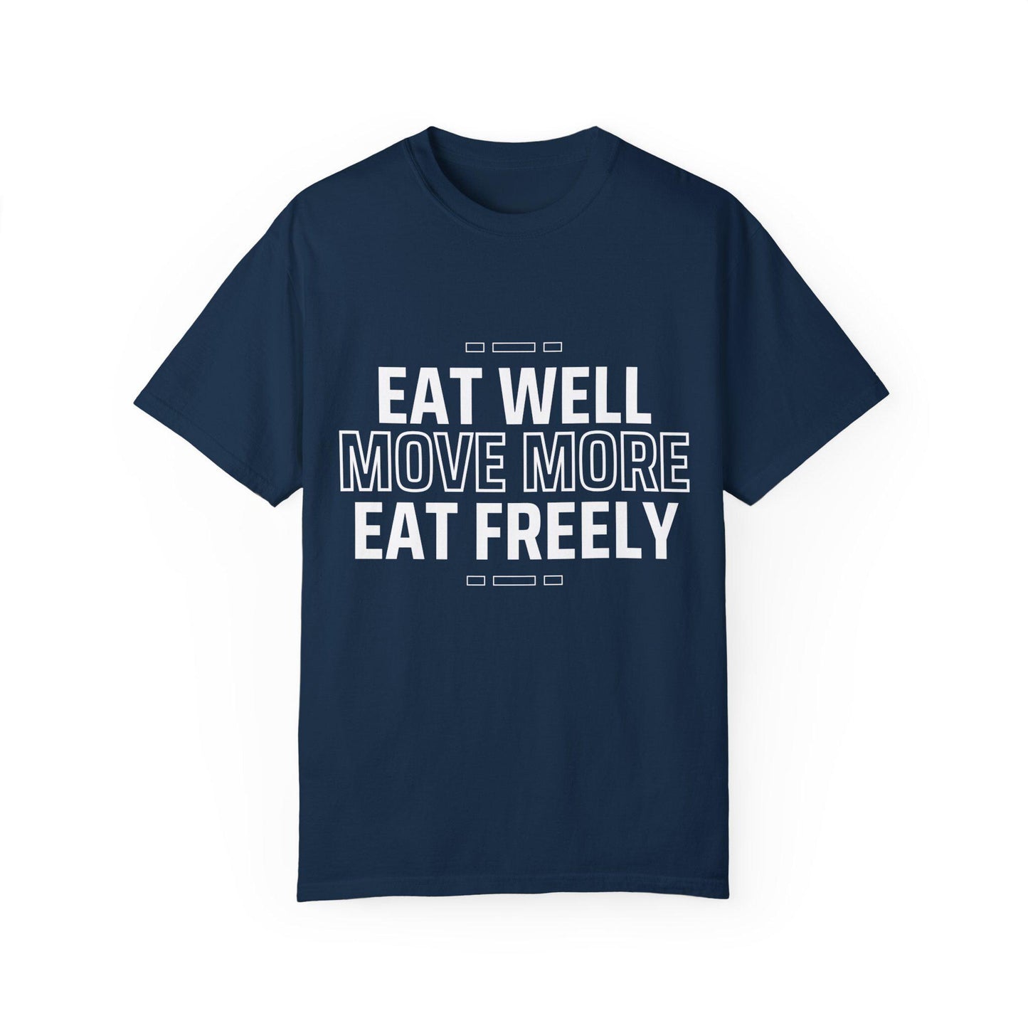 Eat Well Move More Eat Freely Unisex Garment-Dyed T-Shirt Fitness Wellness Tee Yoga Gym Shirt Healthy Lifestyle Cotton Tee