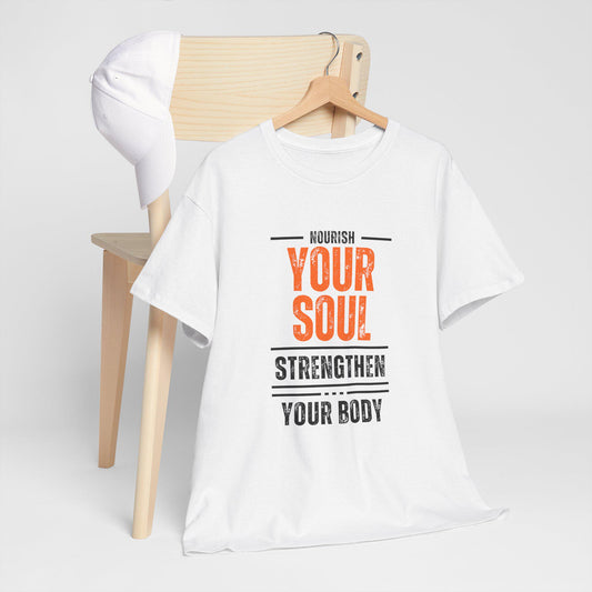 Nourish Your Soul Strengthen Your Body T-Shirt – Unisex Heavy Cotton Tee – Motivational Wellness Shirt – Yoga and Fitness Inspiration